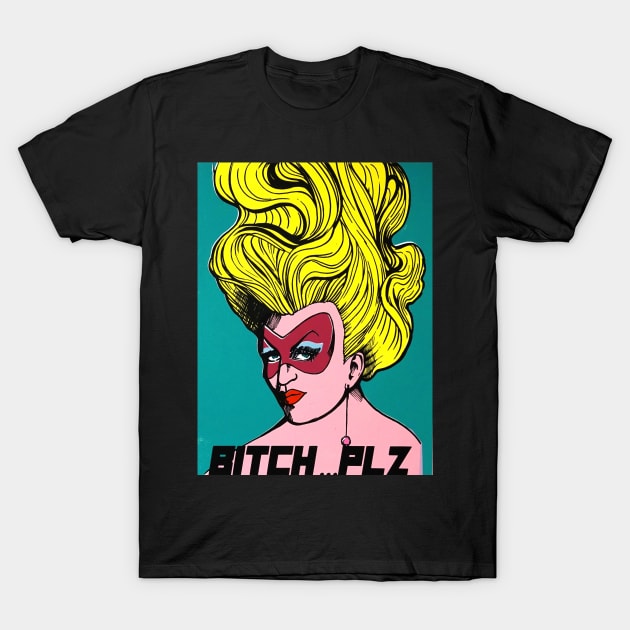 Bit$h...Plz T-Shirt by theblackcat5679